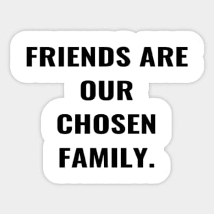 Friends Are Our Chosen Family Sticker